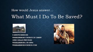 Jesus answer to What Must I Do To Be Saved?