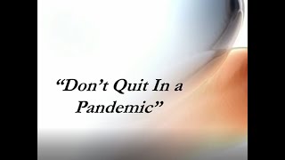 Don't Quit In A Pandemic