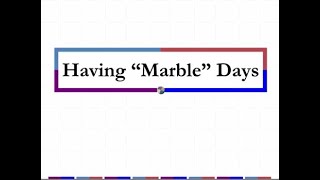 Having "Marble" Days