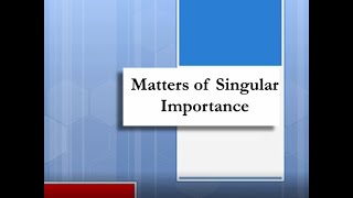 Matters of Singular Importance
