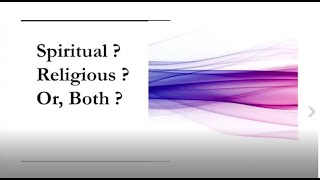 Spiritual? Religious? Or, Both?