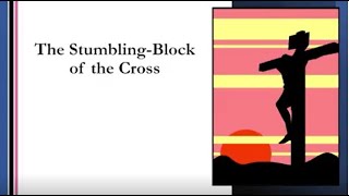 The Stumbling-Block of the Cross