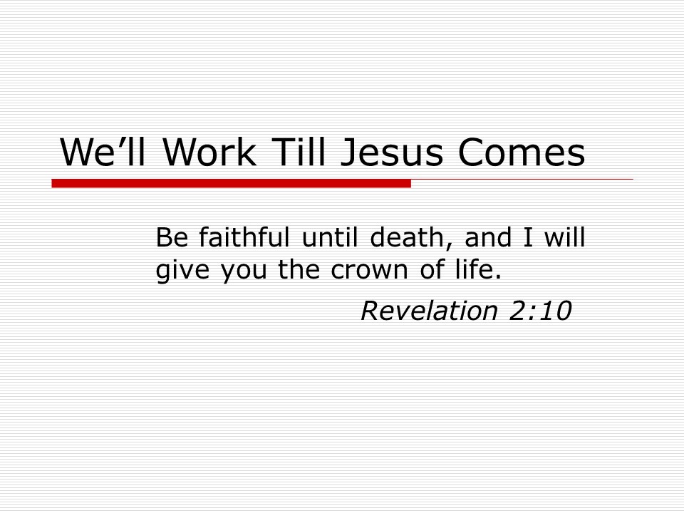 We'll Work Till Jesus Comes