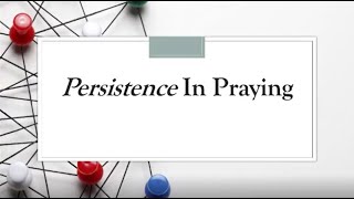 Persistence in Praying