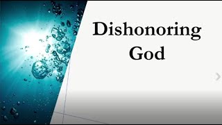 Dishonoring God