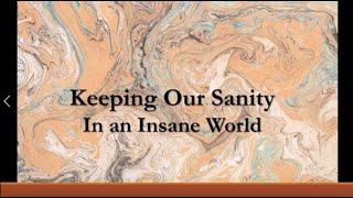 Keeping Our Sanity in an Insane World