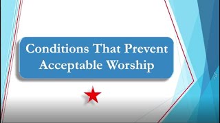 Conditions That Prevent Acceptable Worship